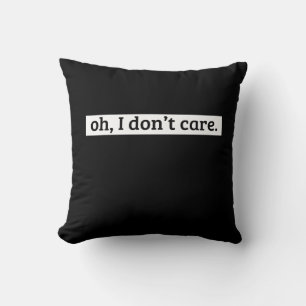 I Don't Care Sarcastic Message No Caring Cushion