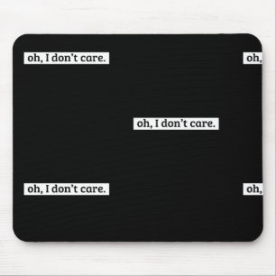 I Don't Care Sarcastic Message No Caring Mouse Mat