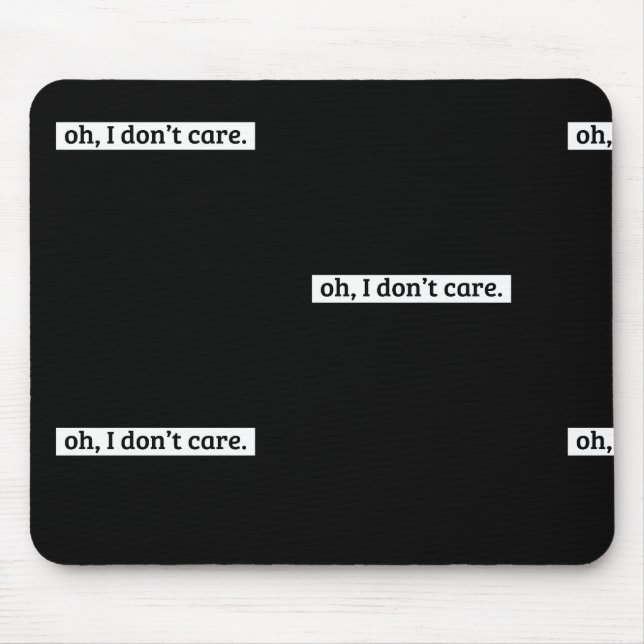 I Don't Care Sarcastic Message No Caring Mouse Mat (Front)