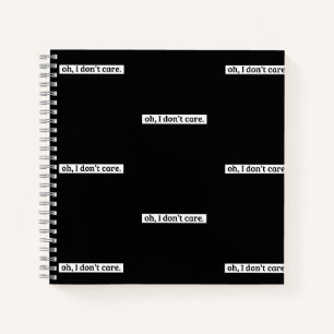 I Don't Care Sarcastic Message No Caring Notebook