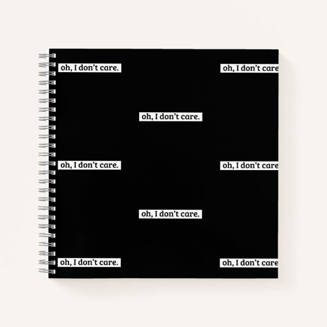 I Don't Care Sarcastic Message No Caring Notebook (Front)