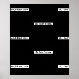 I Don't Care Sarcastic Message No Caring Poster