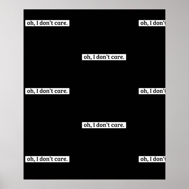 I Don't Care Sarcastic Message No Caring Poster (Front)