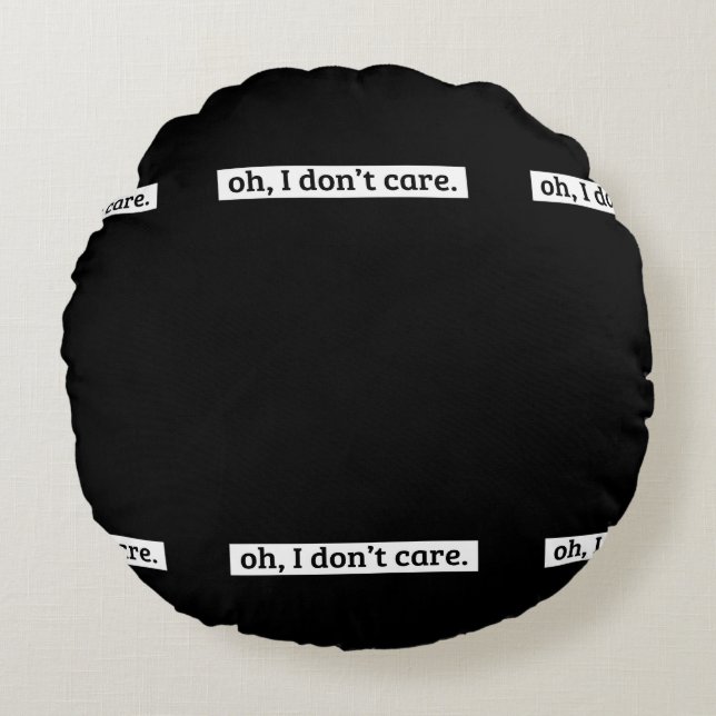 I Don't Care Sarcastic Message No Caring Round Cushion (Front)