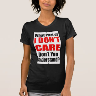I Don't Care T-Shirt