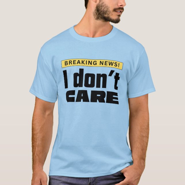 I Don't Care T-Shirt (Front)