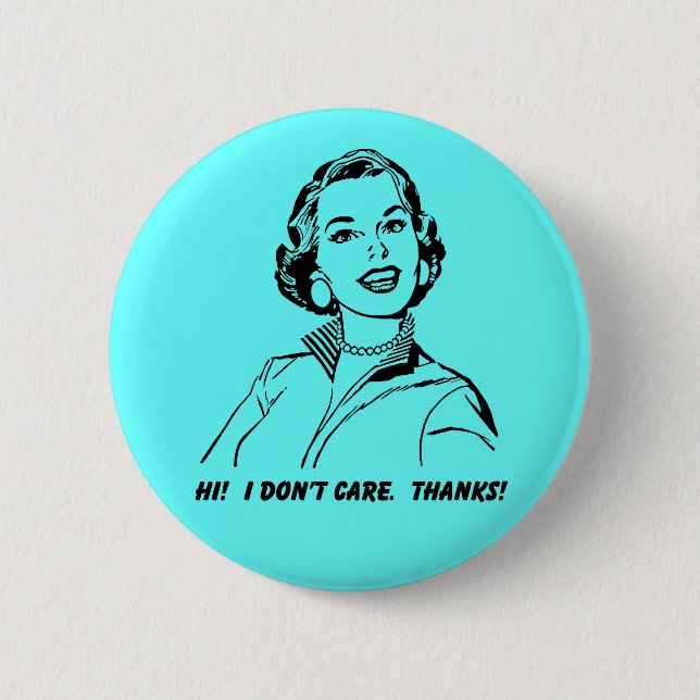 I Don't Care!  Thanks! Funny Button Badge (Front)