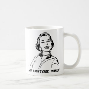 I Don't Care! Thanks! Funny Mug
