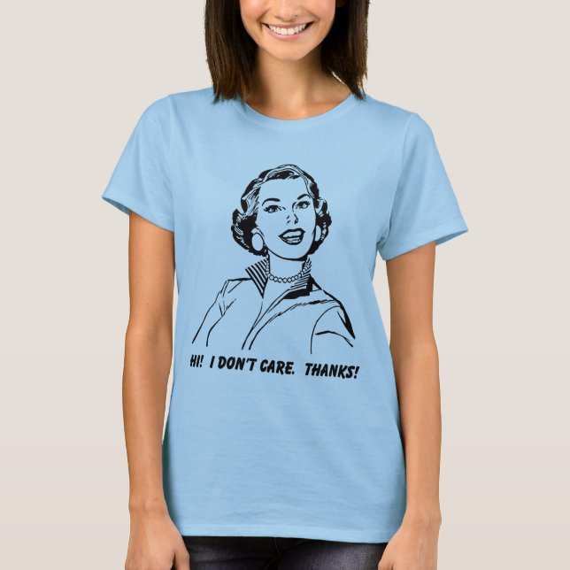 I Don't Care! Thanks! Funny Shirt (Front)