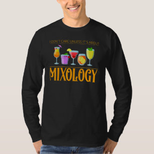 I Don't Care Unless Its About Mixology Cocktail Qu T-Shirt