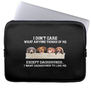 I Don't Care What Anyone Think Of Me Except Dachsh Laptop Sleeve