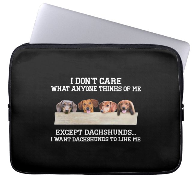 I Don't Care What Anyone Think Of Me Except Dachsh Laptop Sleeve (Front)