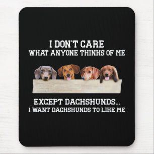 I Don't Care What Anyone Think Of Me Except Dachsh Mouse Mat