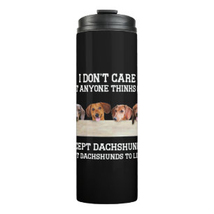I Don't Care What Anyone Think Of Me Except Dachsh Thermal Tumbler