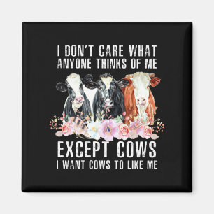 I Dont Care What Anyone Thinks Of Me Cows Farmer _ Magnet