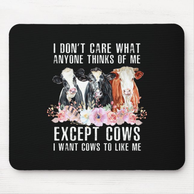 I Dont Care What Anyone Thinks Of Me Cows Farmer  Mouse Mat (Front)