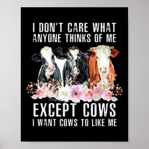 I Dont Care What Anyone Thinks Of Me Cows Farmer _ Poster