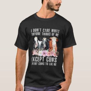 I Dont Care What Anyone Thinks Of Me Cows Farmer T-Shirt