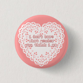 i don't care what gender you think i am 3 cm round badge