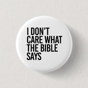I don't care what the bible says 3 cm round badge