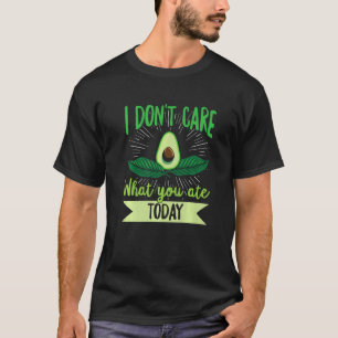 I Don't Care What You Ate Today Quote For A Dietit T-Shirt