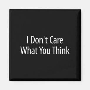 I Don't Care What You Think -  Magnet