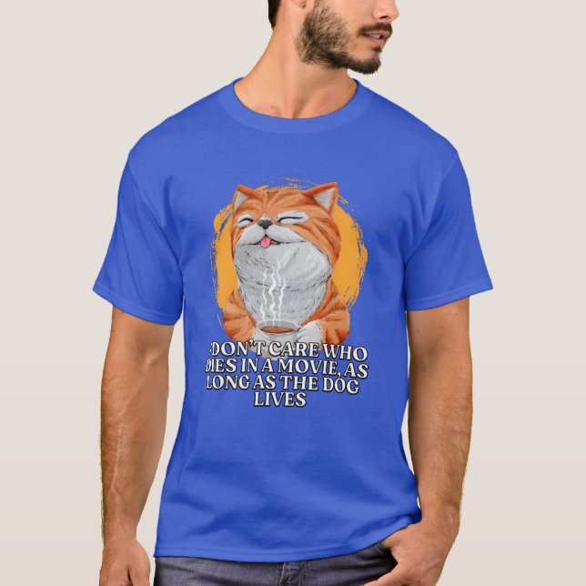I Dont Care Who Dies in a Movie Dog Lover Movie Lo T-Shirt (Front)