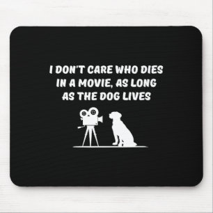 I Don't Care Who Dies In Movie As Long As Dog Live Mouse Mat