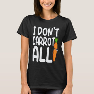 I Don't Carrot All  Carrot  Costume Vegans T-Shirt