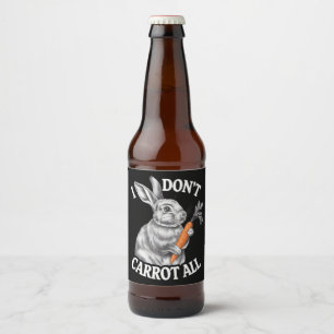 I Don't Carrot All Funny Easter Rabbit Bunny Beer Bottle Label