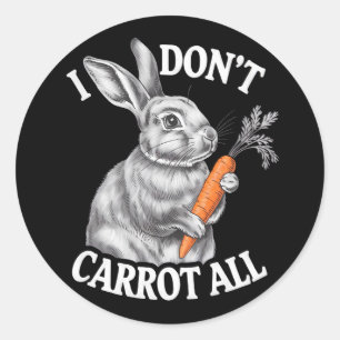 I Don't Carrot All Funny Easter Rabbit Bunny Classic Round Sticker
