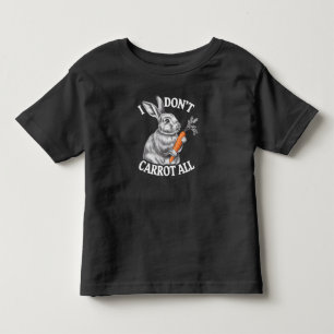 I Don't Carrot All Funny Easter Rabbit Bunny Toddler T-Shirt