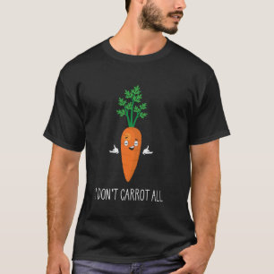 I Dont Carrot All Funny Sarcastic Vegetable Vegan T-Shirt