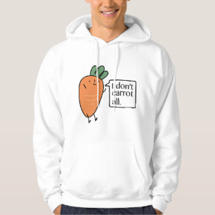 I Don't Carrot All Hoodie