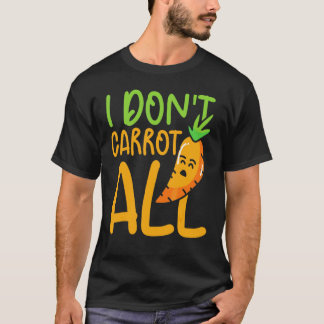 I Don't Carrot All Vegetables Carrots Vegan Carro T-Shirt
