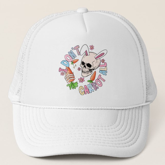 I Don't Carrot At All - Cute Skull Bunny & Easter  Trucker Hat (Front)