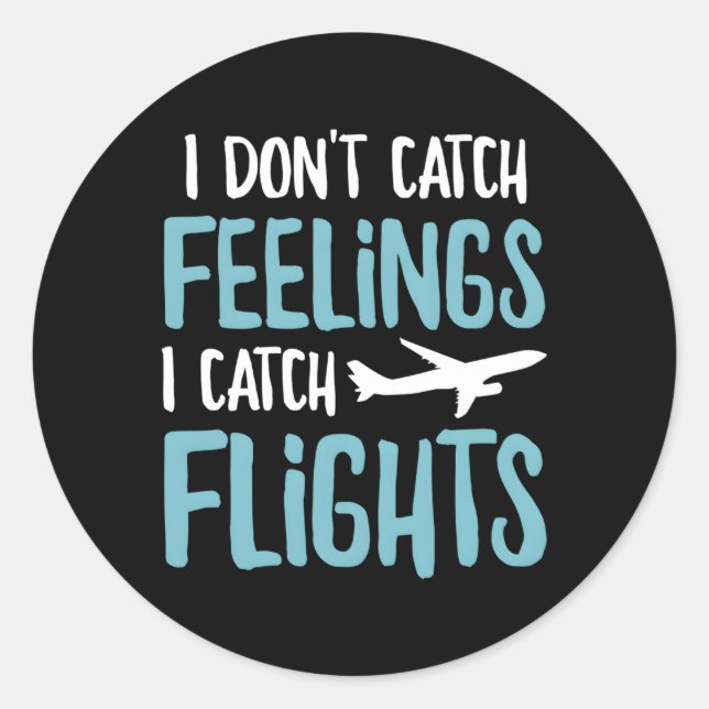 I Don'T Catch Feelings I Catch Flights Classic Round Sticker (Front)
