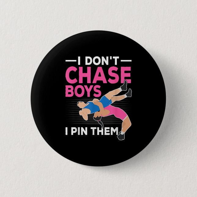 I Don't Chase Boys I N Them Wrestling Girls  6 Cm Round Badge (Front)