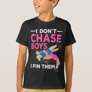 I Don't Chase Boys I N Them Wrestling Girls  T-Shirt