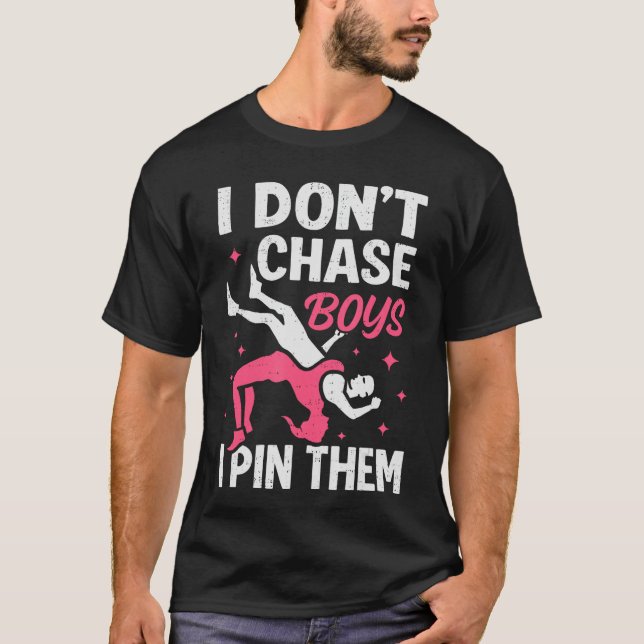 I Dont Chase Boys I Pinhem Funny Wrestler Wrestlin T-Shirt (Front)