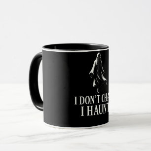 I Don't Chase. I Haunt. Mug