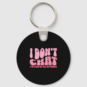 I Dont Chat Ive Used Up All My Words Funny Humour Key Ring