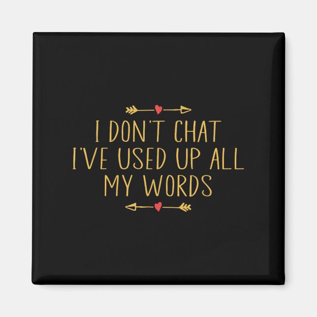 I Don't Chat I've Used Up All My Words Funny Quote Magnet (Front)