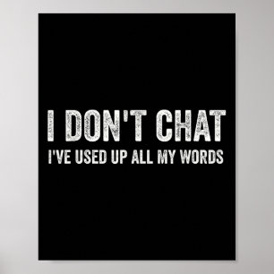 I Don't Chat I've Used Up All My Words Sarcastic F Poster