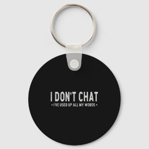 I Don't Chat I've Used Up All My Words Slogan  Key Ring