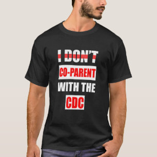 I don't Co parent with the CDC 3 T-Shirt