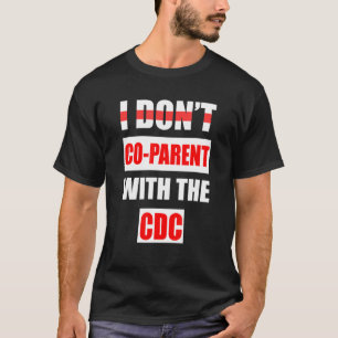I don't Co parent with the CDC 3 T-Shirt