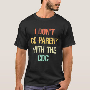 I Don't Co Parent With The CDC Apparel T-Shirt