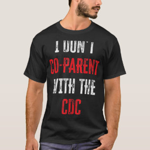 I Don't Co-Parent With The CDC Funny Quotes T-Shirt