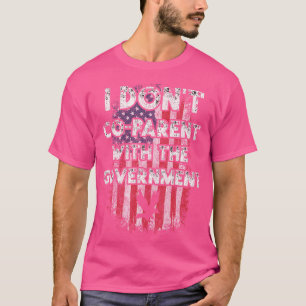 I Don'T Co-Parent With The Government Usa Pro Gun T-Shirt